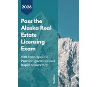 PASS THE ALASKA REAL ESTATE LICENSING EXAM: 200 State-Specific Practice Questions and Rapid Answer Key