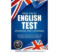 Pass The B1 English Test: Speaking And Listening. An Essential Guide To British Citizenship/Indefinite Leave To Remain