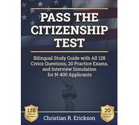 PASS THE CITIZENSHIP TEST: Bilingual Study Guide with All 128 Civics Questions, 20 Practice Exams, and Interview Simulation for N-400 Applicants