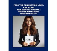 Pass the Foundation Level CIIA Exam: Your Guide to a Career as a Certified International Investment Analyst