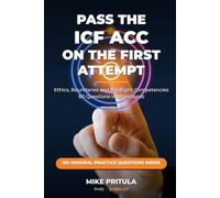 Pass the ICF ACC on the First Attempt: Ethics, Boundaries and the Eight Competencies - 60 Questions in 90 Minutes