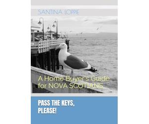 PASS THE KEYS, Please!: A Home Buyer's Guide (Nova Scotia Edition)