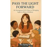 Pass the Light Forward: An Immigrant Girl’s Story of Passing Light to Many More Children