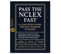 Pass the NCLEX Fast: A Lean Study Guide for Busy Nursing Students: High-Yield Concepts, Visual Mnemonics, and 30-Day Action Plan for First-Time Success