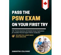 Pass the PSW Exam on Your First Try: 500+ Practice Questions with Detailed Answer Explanations for Canadian Personal Support Worker Certification