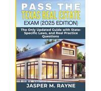 Pass the Texas Real Estate Exam (2025 Edition): The Only Updated Guide with State-Specific Laws and Real Practice Questions
