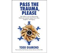 Pass the Trauma, Please My Father's not-so-depressing Holocaust memoir about love, loss, laughter, and legacy - Todd Diamond - Fig Tree Books LLC - ebook (ePub) - Livre