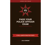 Pass Your Police Officer Exam: Complete Review for the Written Test, Physical Agility, and Interview with 6 Full-Length Practice Tests