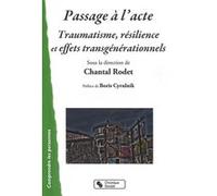 Passage a l acte traumatisme resilience et effets transgénér Chantal Rodet (Auteur)