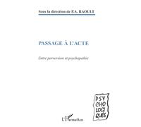 Passage à l'acte – Entre perversion et psychopathie – L'Harmattan
