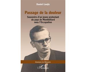 Passage de la douleur Souvenirs d’un jeune protestant du pays de Montbéliard sous l’Occupation - Daniel Louys - L'harmattan - broché - Essai