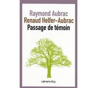 Passage de témoin Benoît Hopquin (Auteur), Raymond Aubrac (Auteur), Renaud Helfer-Aubrac (Auteur)