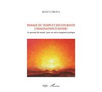 Passage du temps et des courants L'imagination ô savoir ! - Le spectacle du monde : pour un micro-imaginaire poétique - René Corona - L'harmattan - broché - Essai