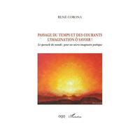 Passage Du Temps Et Des Courants - L'imagination Ô Savoir ! - Le Spectacle Du Monde : Pour Un Micro-Imaginaire Poétique