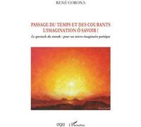 Passage du temps et des courants L'imagination ô savoir ! - Le spectacle du monde : pour un micro-imaginaire poétique - René Corona - L'harmattan - broché - Essai