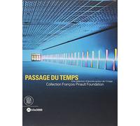passage du temps - une selection d'oeuvres autour de l'image: LA COLLECTION DE LA FONDATION FRANCOIS PINAULT