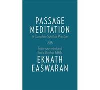 Passage Meditation A Complete Spiritual Practice by Eknath Easwaran Eknath Easwaran, (Auteur)