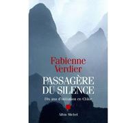 Passagère du silence Dix ans d'initiation en Chine - Fabienne Verdier - Albin Michel - broché - Roman