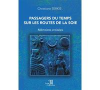 Passagers du Temps sur les Routes de la Soie Mémoires croisées - Christiane Serkis - Trois Colonnes - broché - Récit