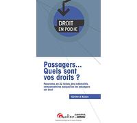 Passagers... Quels sont vos droits ?: Panorama, en 22 fiches, des indemnités compensatoires auxquelles les passagers ont droit