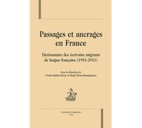 Passages Et Ancrages En France - Dictionnaire Des Écrivains Migrants De Langue Française (1981-2011)