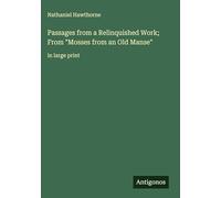 Passages from a Relinquished Work; From "Mosses from an Old Manse": in large print