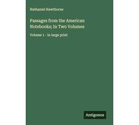 Passages from the American Notebooks; In Two Volumes: Volume 1 - in large print