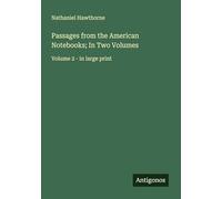 Passages from the American Notebooks; In Two Volumes: Volume 2 - in large print