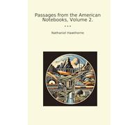 Passages from the American Notebooks, Volume 2.