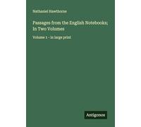 Passages from the English Notebooks; In Two Volumes: Volume 1 - in large print