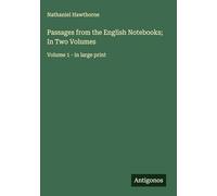 Passages from the English Notebooks; In Two Volumes: Volume 1 - in large print