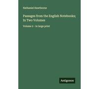 Passages from the English Notebooks; In Two Volumes: Volume 2 - in large print