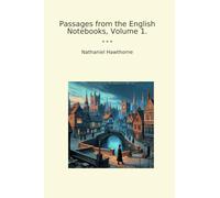 Passages from the English Notebooks, Volume 1.