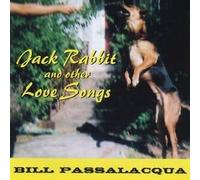 Passalacqua, Bill - Jack Rabbit & Other Love Songs