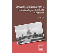 Passants, ne les oubliez pas La mémoire de la guerre de 1870-1871 en pays nuiton - Eric Sergent - Presses Universitaires De Dijon - broché - Essai