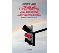 Passare con il semaforo rosso, quasi un romanzo. 1968-1976 Il Centro Mao di San Giuliano. Comuniste e comunisti alla ricerca del partito