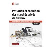 Passation et exécution des marchés de travaux privés: Formation du marché - Obligations des parties - Réception - Responsabilités