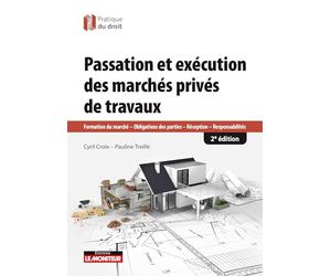 Passation et exécution des marchés de travaux privés: Formation du marché - Obligations des parties - Réception - Responsabilités
