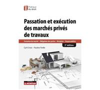 Passation Et Exécution Des Marchés Privés De Travaux - Formation Du Marché - Obligations Des Parties - Réception - Responsabilité