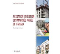 Gérald Pinchera – Passation et gestion des marchés privés de travaux – Guide pratique