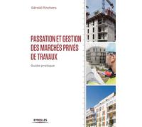 Gérald Pinchera – Passation et gestion des marchés privés de travaux – Guide pratique