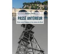 Passé antérieur Polar entre Avignon et les mines du Nord - Didier Paris - Complicites Eds - broché - Roman