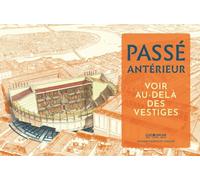 Passé antérieur: Voir au-delà des vestiges