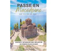 Passe en Macédoine - Sur les pas de Paul: STRATÉGIES ET MÉTHODOLOGIE DANS L’IMPLANTATION DES PRÉMIÈRES ÉGLISES EN EUROPE