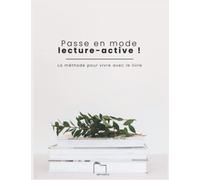Passe en mode lecture-active: La méthode pour vivre avec le livre