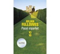 Passé imparfait Julian Fellowes (Auteur), Jean Szlamowicz (Traduction)