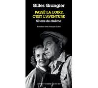 Gilles Grangier et François Guérif – Passé la Loire, c'est l'aventure – 50 ans de cinéma – Broché