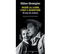 Gilles Grangier et François Guérif – Passé la Loire, c'est l'aventure – 50 ans de cinéma – Broché