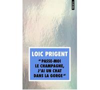Passe-moi le champagne, j'ai un chat dans la gorge - Loïc Prigent - Points - Poche - Anthologie