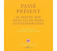Passe-Present Le Moyen-Age dans les Fictions Contempor - Collectif - Rue D'ulm Eds - broché - Essai